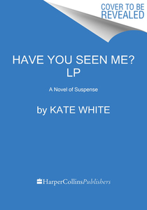 Have You Seen Me?: A Novel of Suspense di Kate White edito da HARPERLUXE