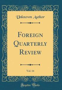 Foreign Quarterly Review, Vol. 14 (Classic Reprint) di Unknown Author edito da Forgotten Books