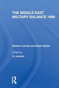 The Middle East Military Balance 1986 di Aharon Levran, Zeev Eytan, Joseph Alpher, Daphne Raz edito da Taylor & Francis Ltd