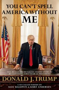 You Can't Spell America Without Me di Alec Baldwin, Kurt Andersen edito da Transworld Publishers Ltd