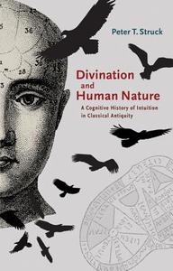 Divination and Human Nature di Peter T. Struck edito da Princeton University Press