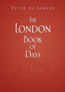 The London Book of Days di Peter de Loriol edito da The History Press