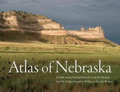 Atlas of Nebraska di J. Clark Archer, Richard Edwards, Leslie M. Howard edito da UNP - Bison Books