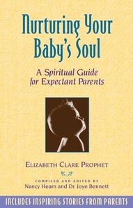 Nurturing Your Baby's Soul di Elizabeth Clare Prophet edito da Summit University Press