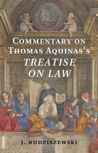 Commentary on Thomas Aquinas's Treatise on             Law di J. Budziszewski edito da Cambridge University Press