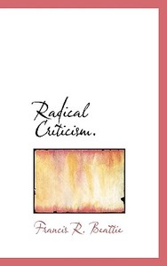 Radical Criticism. di Francis R Beattie edito da Bibliolife