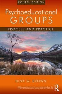 Psychoeducational Groups di Nina W. (Old Dominion University Brown edito da Taylor & Francis Ltd