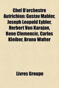 Chef d'orchestre autrichien di Source Wikipedia edito da Books LLC, Reference Series