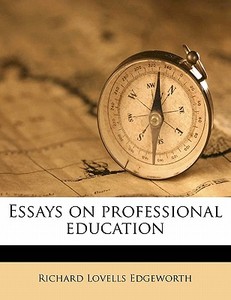 Essays On Professional Education di Richard Lovells Edgeworth edito da Nabu Press