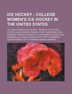 Ice Hockey - College Women's Ice Hockey di Source Wikia edito da Books LLC, Wiki Series