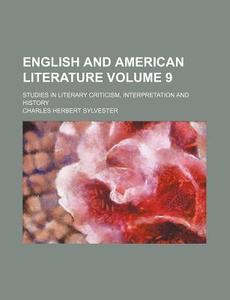 English and American Literature Volume 9; Studies in Literary Criticism, Interpretation and History di Charles Herbert Sylvester edito da Rarebooksclub.com