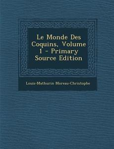 Le Monde Des Coquins, Volume 1 di Louis-Mathurin Moreau-Christophe edito da Nabu Press