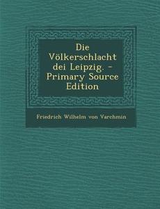 Die Volkerschlacht Dei Leipzig. - Primary Source Edition edito da Nabu Press