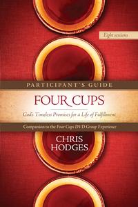 Four Cups Participant's Guide: God's Timeless Promises for a Life of Fulfillment di Chris Hodges edito da TYNDALE HOUSE PUBL