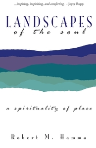 Landscapes of the Soul: A Spirituality of Place di Robert M. Hamma edito da Booksurge Publishing