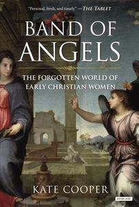 Band of Angels: The Forgotten World of Early Christian Women di Kate Cooper edito da OVERLOOK PR