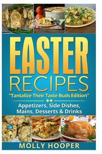 Easter Recipes: Tantalize Their Taste Buds di Molly Hooper edito da Createspace