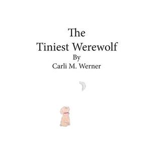 The Tiniest Werewolf di Carli M. Werner edito da Createspace