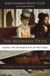 The Noonday Devil: Acedia, the Unnamed Evil of Our Times di Dom Jean Nault edito da IGNATIUS PR