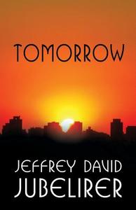 Tomorrow di Jeffrey David Jubelirer edito da Publishamerica