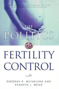 The Politics of Fertility Control di Deborah R. McFarlane edito da CQ Press