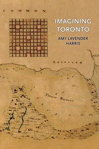 Imagining Toronto di Amy Harris edito da MANSFIELD PR