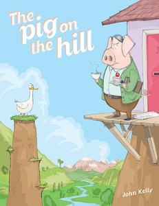 The Pig on the Hill di John Kelly edito da CAMERON BOOKS
