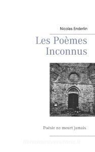 Les poèmes inconnus di Nicolas Enderlin edito da Books on Demand