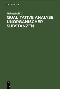 Qualitative Analyse Unorganischer Substanzen di Heinrich Biltz edito da Walter de Gruyter