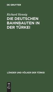 Die deutschen Bahnbauten in der Türkei di Richard Hennig edito da De Gruyter