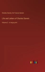 Life and Letters of Charles Darwin di Charles Darwin, Francis Darwin edito da Outlook Verlag