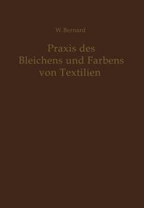Praxis des Bleichens und Färbens von Textilien di W. Bernard edito da Springer Berlin Heidelberg