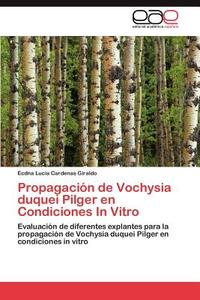 Propagación de Vochysia duquei Pilger en Condiciones In Vitro di Ecdna Lucia Cardenas Giraldo edito da EAE