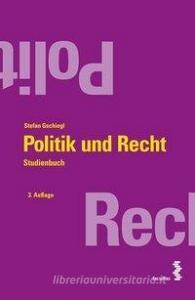 Politik und Recht di Stefan Gschiegl edito da facultas.wuv Universitäts