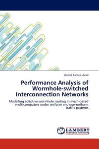 Performance Analysis of Wormhole-switched Interconnection Networks di Hamid Sarbazi-Azad edito da LAP Lambert Acad. Publ.