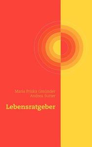 Lebensratgeber di Maria Priska Gmünder, Andrea Sutter edito da Books on Demand