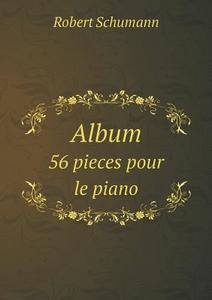 Album 56 Pieces Pour Le Piano di Robert Schumann edito da Book On Demand Ltd.