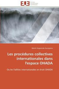 Les procédures collectives internationales dans l'espace OHADA di Melchi Sogwende Zoungrana edito da Editions universitaires europeennes EUE
