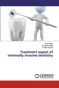 Treatment Aspect Of Minimally Invasive Dentistry di Dr Anu Bhat, Dr Shipra Jaidka, Dr Somani edito da Lap Lambert Academic Publishing