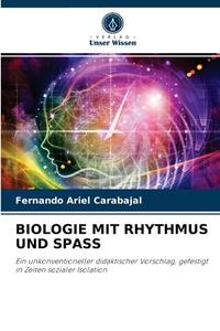 BIOLOGIE MIT RHYTHMUS UND SPASS di Fernando Ariel Carabajal edito da Verlag Unser Wissen