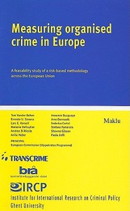 Measuring Organised Crime in Europe: A Feasibility Study of a Risk-Based Methodology Across the European Union edito da MAKLU PUBL