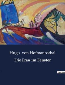 Die Frau im Fenster di Hugo Von Hofmannsthal edito da Culturea