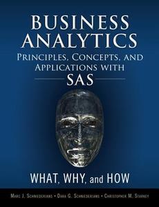 Business Analytics Principles, Concepts, and Applications with SAS di Marc J. Schniederjans, Dara G. Schniederjans, Christopher M. Starkey edito da Pearson Education (US)