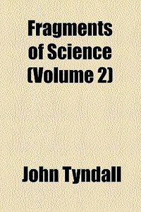 Fragments Of Science (volume 2) di John Tyndall edito da General Books Llc