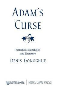 Adam's Curse: Reflections on Religion and Literature di Denis Donoghue edito da UNIV OF NOTRE DAME