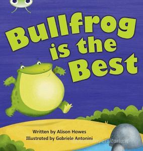 Bug Club Phonics Bug Set 18 Bullfrog Is The Best di Alison Hawes edito da Pearson Education Limited