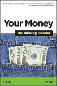 Your Money: The Missing Manual di J.D. Roth edito da O'Reilly Media, Inc, USA