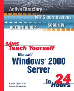 Sams Teach Yourself Microsoft Windows 2000 Server in 24 Hours di Barrie Sosinsky edito da SAMS