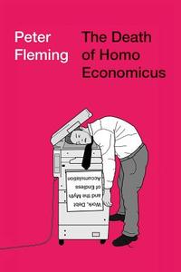 The Death of Homo Economicus di Peter Fleming edito da Pluto Press