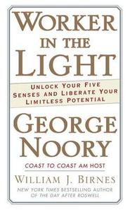 Worker in the Light: Unlock Your Five Senses and Liberate Your Limitless Potential di George Noory, William J. Birnes edito da Tor Books